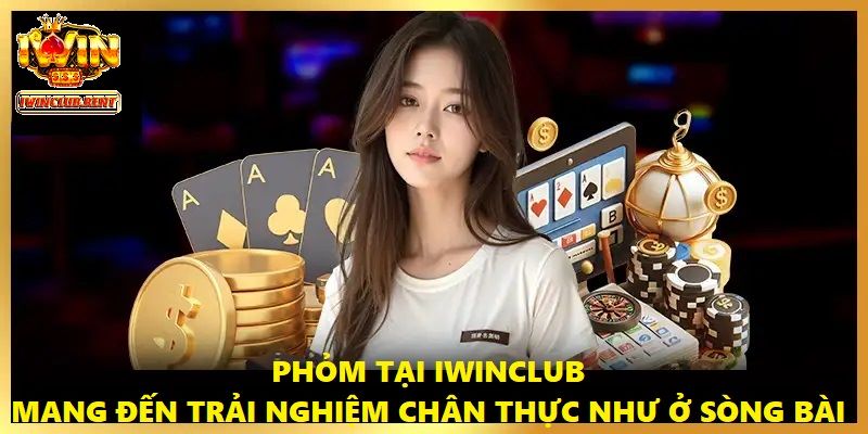 Người chơi luôn có cảm giác như đang ở sòng bài thật tại Phỏm Iwinclub