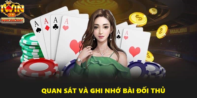 Quan sát và ghi nhớ bài của đối thủ giúp bạn đưa ra chiến lược phù hợp