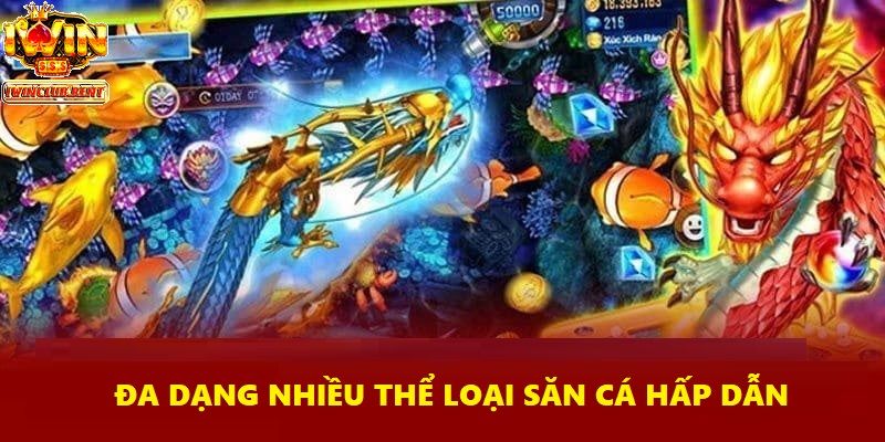 Đa dạng nhiều thể loại săn cá hấp dẫn cho bạn lựa chọn giải trí