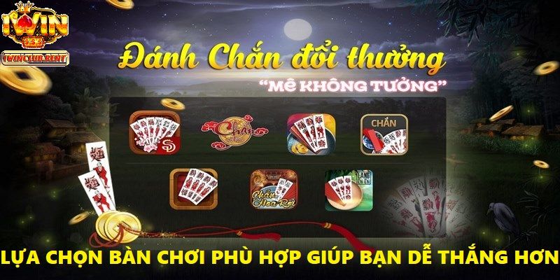 Lựa chọn bàn chơi phù hợp trình độ giúp bạn có nhiều khả năng thắng hơn